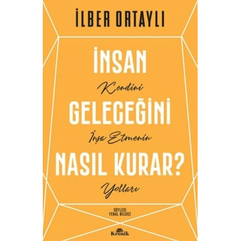 İnsan Geleceğini Nasıl Kurar?