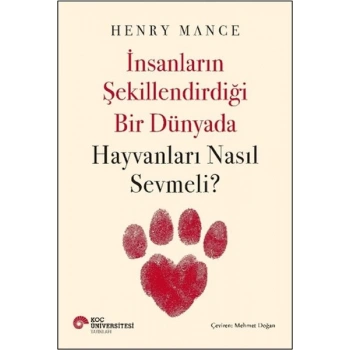 İnsanların Şekillendirdiği Bir Dünyada Hayvanları Nasıl Sevmeli?