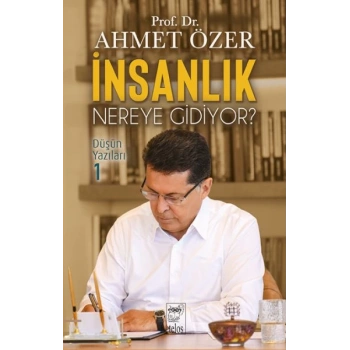 İnsanlık Nereye Gidiyor? Düşün Yazıları -I