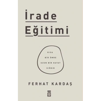İrade Eğitimi - Kısa Bir Ömre Uzun Bir Hayat Sığdır