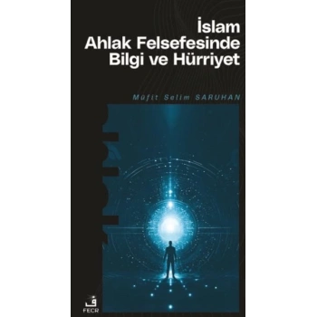 İslam Ahlak Felsefesinde Bilgi ve Hürriyet