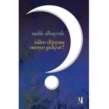 İslam Dünyası Nereye Gidiyor?