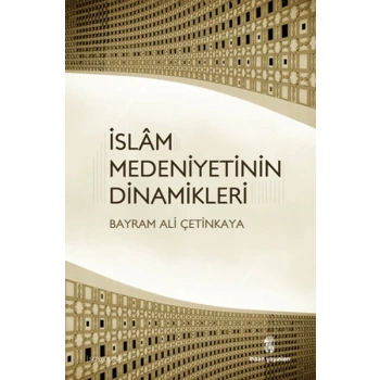 İslam Medeniyetinin Dinamikleri