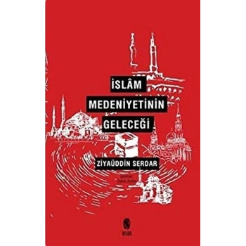 İslam Medeniyetinin Geleceği