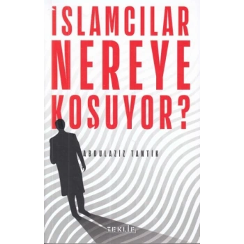 İslamcılar Nereye Koşuyor?