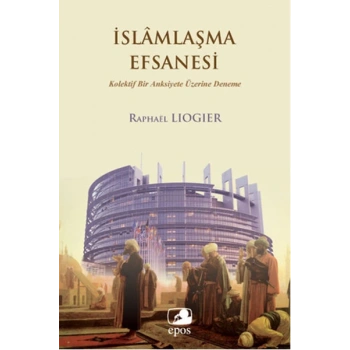 İslamlaşma Efsanesi  Kolektif Bir Anksiyete Üzerine Deneme