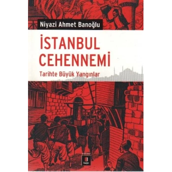 İstanbul Cehennemi  Tarihte Büyük Yangınlar