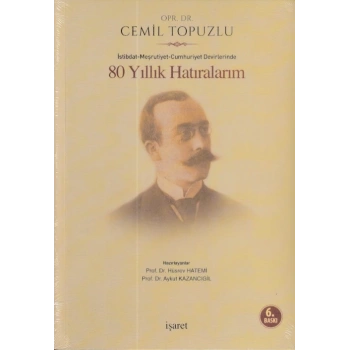 İstibdat - Meşrutiyet - Cumhuriyet Devirlerinde 80 Yıllık Hatıralarım