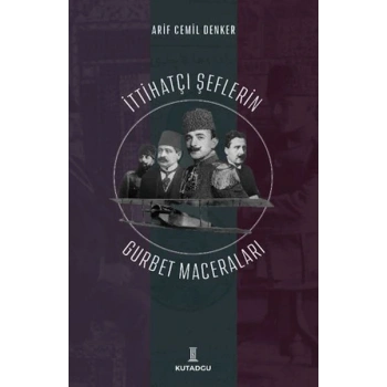 İttihatçı Şeflerin Gurbet Maceraları