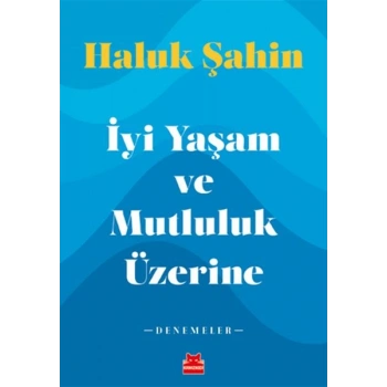 İyi Yaşam ve Mutluluk Üzerine - Denemeler