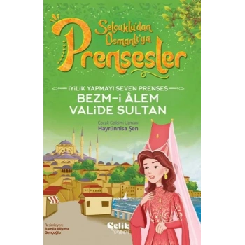 İyilik Yapmayı Seven Prenses Bezm-İ Alem Valide Sultan