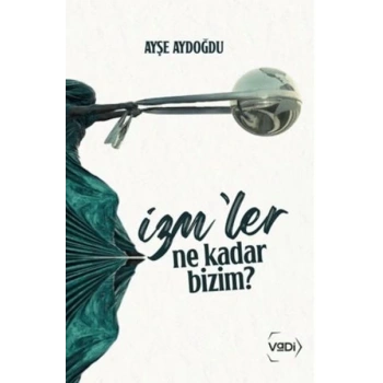 İzmler Ne Kadar Bizim?