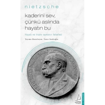 Kaderini Sev Çünkü Aslında Hayatın Bu - Hayatı ve İnsanı Aşmanın Felsefesi
