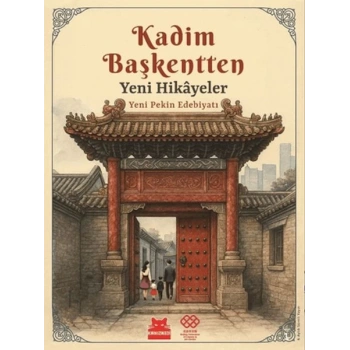 Kadim Başkentten Yeni Hikayeler - Yeni Pekin Edebiyatı 1. Sayı