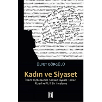 Kadın ve Siyaset  İslam Toplumunda Kadının Siyasal Hakları Üzerine Fıkhi Bir İnceleme