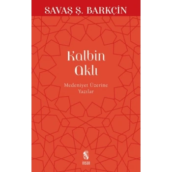 Kalbin Aklı Medeniyet Üzerine Yazılar