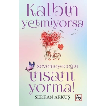 Kalbin Yetmiyorsa Sevemeyeceğin İnsanı Yorma!