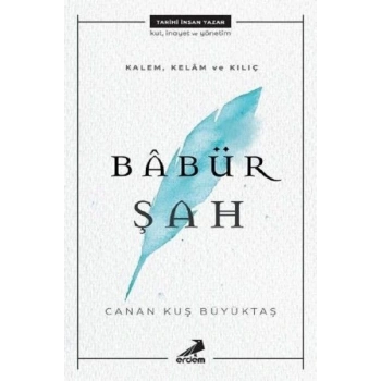 Kalem, Kelam ve Kılıç - Babür Şah