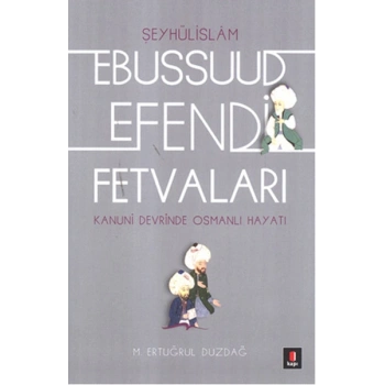 Kanuni Devri Şeyhülislamı Ebussuud Efendi Fetvaları