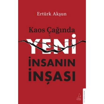 Kaos Çağında Yeni İnsanın İnşası