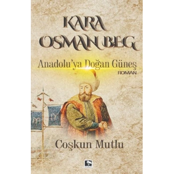 Kara Osman Beg - Anadoluya Doğan Güneş