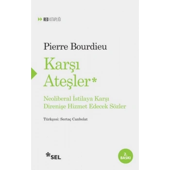 Karşı Ateşler - Neoliberal İstilaya Karşı Direnişe Hizmet Edecek Sözler