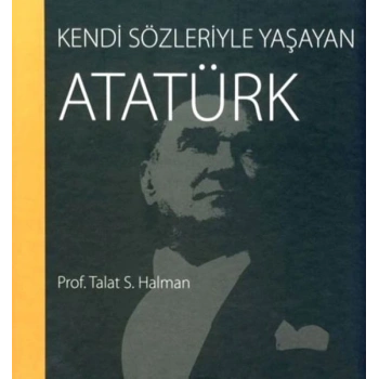 Kendi Sözleriyle Yaşayan Atatürk