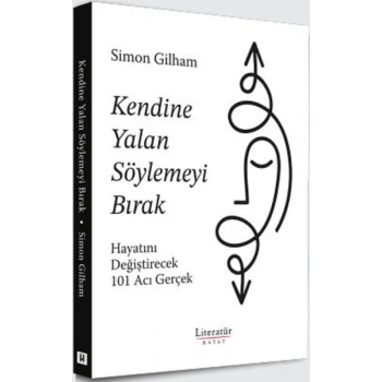 Kendine Yalan Söylemeyi Bırak Hayatını Değiştirecek 101 Acı Gerçek