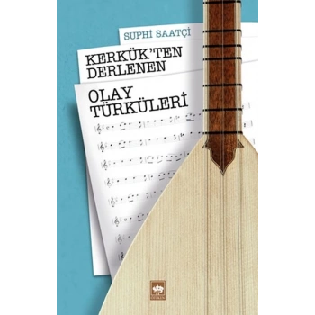 Kerkük’ten Derlenen Olay Türküleri