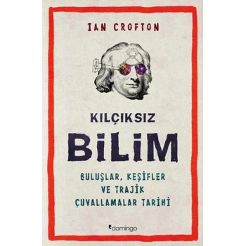 Kılçıksız Bilim  Buluşlar, Keşifler ve Trajik Çuvallamalar Tarihi