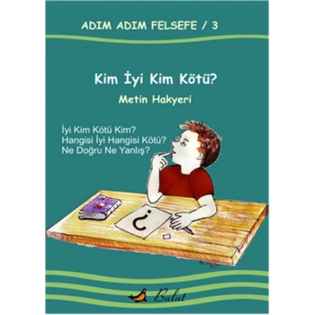 Kim İyi Kim Kötü? / Adım Adım Felsefe 3.Kitap