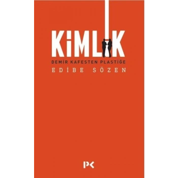 Kimlik - Demir Kafesten Plastiğe