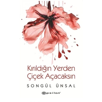 Kırıldığın Yerden Çiçek Açacaksın