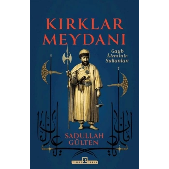Kırklar Meydanı - Gayb Aleminin Sultanları