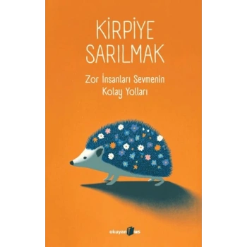 Kirpiye Sarılmak