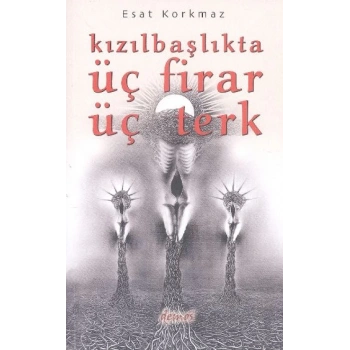 Kızılbaşlıkta Üç Firar Üç Terk