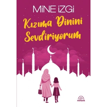 Kızıma Dinini Sevdiriyorum