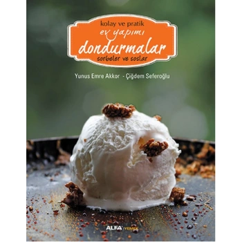 Kolay ve Pratik Ev Yapımı Dondurmalar - Sorbeler ve Soslar