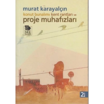 Konut Bunalımı Kent Rantları ve Proje Muhafızları