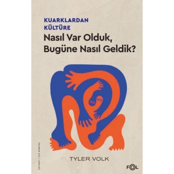 Kuarklardan Kültüre –Nasıl Var Olduk, Bugüne Nasıl Geldik?