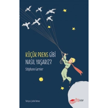 Küçük Prens Gibi Nasıl Yaşarız?
