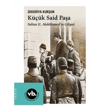 Küçük Said Paşa Sultan II. Abdülhamidİn Gölgesi