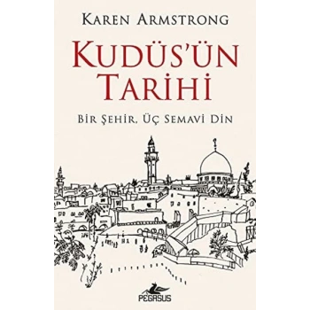 Kudüsün Tarihi: Bir Şehir Üç Semavi Din