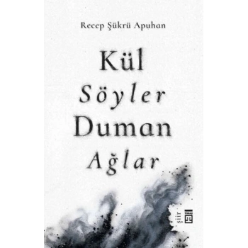 Kül Söyler Duman Ağlar