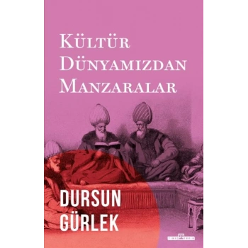 Kültür Dünyamızdan Manzaralar