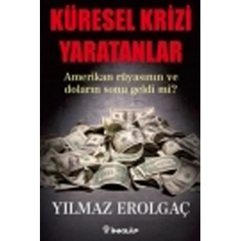 Küresel Krizi Yaratanlar