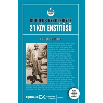 Kuruluş Öyküleriyle 21 Köy Enstitüsü