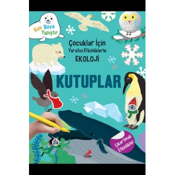 Kutuplar - Çocuklar İçin Yaratıcı Etkinliklerle Ekoloji - Kes-Boya-Yapıştır