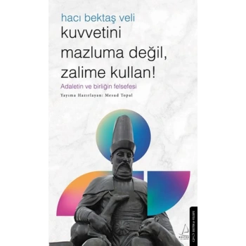 Kuvvetini Mazluma Değil Zalime Kullan – Hacı Bektaş Veli