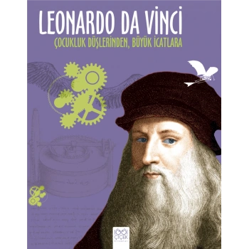 Leonardo Da Vinci - Çocukluk Düşlerinden Büyük İcatlara
